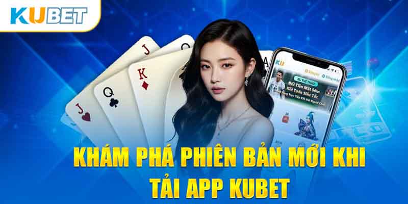 Khám phá phiên bản mới khi tải app Kubet