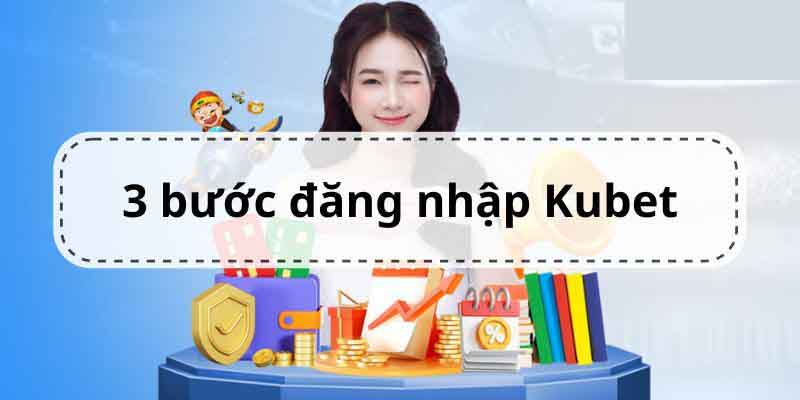 Hướng dẫn bạn cách nhanh chóng và hiệu quả để vào tài khoản Kubet