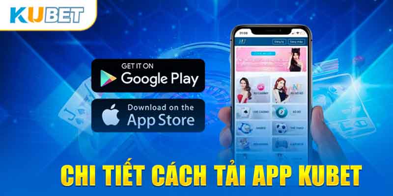 Chi tiết cách tải app Kubet