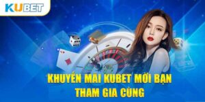 Sự Kiện Mời Bạn - Tham Gia Nhận Quà Tại Nhà Cái Kubet